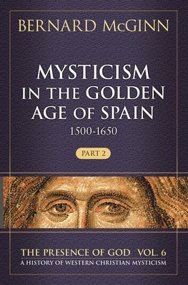Mcginn Bernard - Mysticism in the Golden Age of Spain (1500-1650), Inbunden