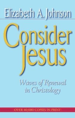 Elizabeth A. Johnson, Elizabeth Johnson - Consider Jesus, Häftad