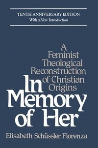 bokomslag In Memory of Her: A Feminist Theological Reconstruction of Christian Origins