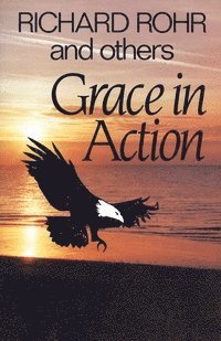Richard Rohr - Grace in Action, Häftad