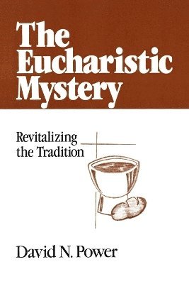 David N. Power - Eucharistic Mystery, Häftad