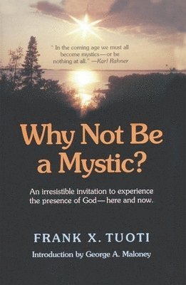 Frank X. Tuoti, George A. Maloney - Why Not Be a Mystic?, Häftad