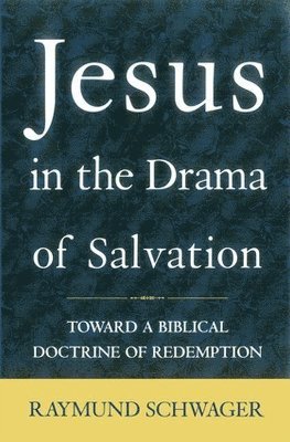 bokomslag Jesus in the Drama of Salvation Toward a Biblical Doctrine of Redemption