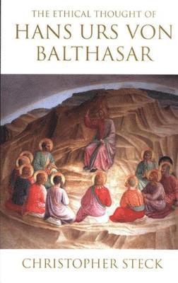 Christopher Steck - Ethical Thought of Hans Urs von Balthasar, Häftad