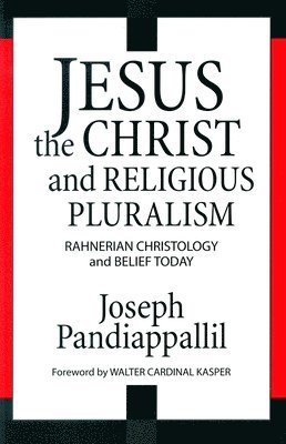 bokomslag Jesus the Christ and Religious Pluralism Rahnerian Christology and Belief Today