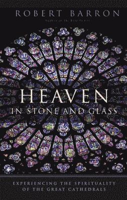 Robert Barron - Heaven in Stone and Glass, Häftad