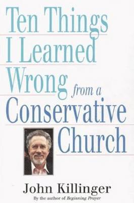 John Killinger - Ten Things I Learned Wrong from a Conservative Church, Häftad