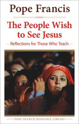 Pope Francis - People Wish to See Jesus, Häftad