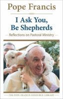 Pope Francis - I Ask You, be Shepherds, Häftad