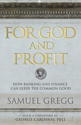 Samuel Gregg - For God and Profit, Inbunden