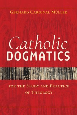 Gerhard Müller - Catholic Dogmatics for the Study and Practice of Theology, Häftad