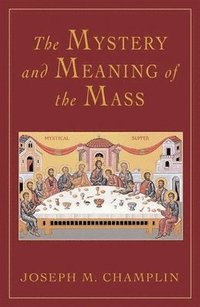 bokomslag Mystery and Meaning of the Mass