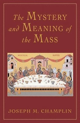 Joseph M. Champlin, Joseph Champlin - Mystery and Meaning of the Mass, Häftad
