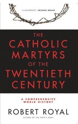 Robert Royal - Catholic Martyrs of the Twentieth Century, Häftad
