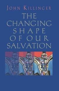 bokomslag The Changing Shape of Our Salvation