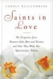 bokomslag Saints in Love: The Forgotten Loves Between Holy Women and Men and How They Can Make Our Relationships Divine