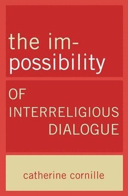 Catherine Cornille - Im-Possibility of Interreligious Dialogue, Häftad