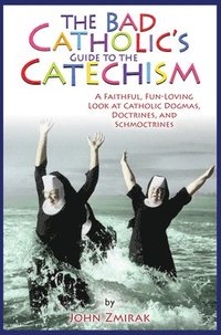 bokomslag The Bad Catholic's Guide to the Catechism