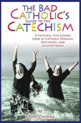 bokomslag The Bad Catholic's Guide to the Catechism