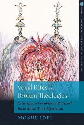 Moshe Idel - Vocal Rites and Broken Theologies, Häftad