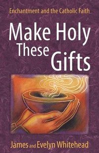 bokomslag Make Holy These Gifts