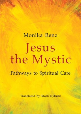 bokomslag Jesus the Mystic Pathways to Spiritual Care