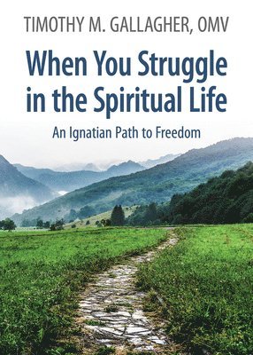 bokomslag When You Struggle in the Spiritual Life An Ignatian Path to Freedom