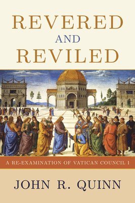 bokomslag Revered and Reviled: A Re-Examination of Vatican Council I