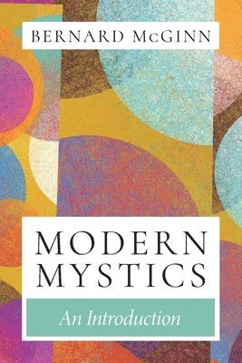 Bernard McGinn, Bernard Mcginn - Modern Mystics An Introduction, Häftad