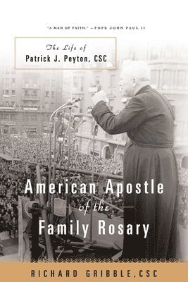 Richard Gribble - American Apostle of the Family Rosary The Life of Patrick J. Peyton, CSC, Häftad
