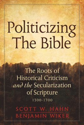 Scott W. Hahn, Benjamin Wiker - Politicizing the Bible, Inbunden