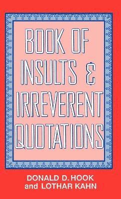 Donald D Hook, Lothar Kahn - Book of Insults & Irreverent Quotations, Inbunden