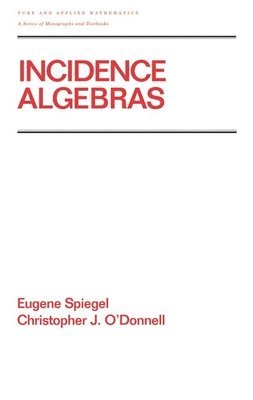 Eugene Spiegel, Christopher J. O'Donnell - Incidence Algebras, Inbunden