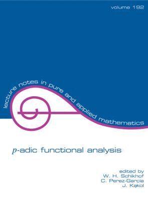 W.H. Schikhof, C. Perez-Garcia, Jerzy Kakol - p-adic Functional Analysis, Häftad