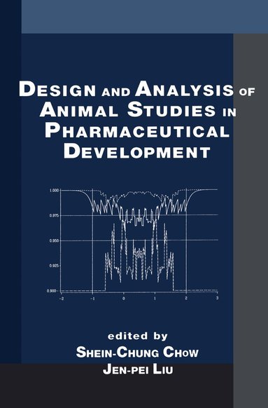 Shein-Chung Chow, Jen-pei Liu - Design and Analysis of Animal Studies in Pharmaceutical Development, Inbunden