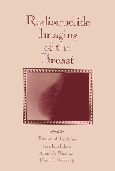 Raymond Taillefer, Iraj Khalkhali, Alan D. Waxman, Hans J. Biersack - Radionuclide Imaging of the Breast, Inbunden