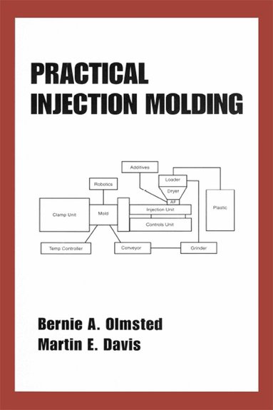 Bernie A. Olmsted, Martin Davis - Practical Injection Molding, Inbunden