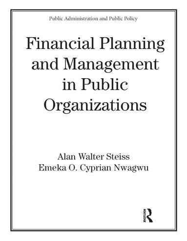 Alan W. Steiss, Emeka O. Nwagwu - Financial Planning and Management in Public Organizations, Häftad