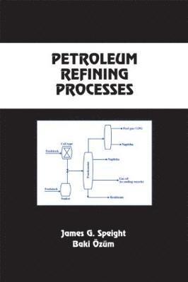 James G. Speight, Baki Ozum, USA) Speight, James G. (CD&W Inc., Laramie, Wyoming, Canada) Ozum, Baki (APEX ENGINEERING INC., Edmonton, Alberta - Petroleum Refining Processes, Inbunden