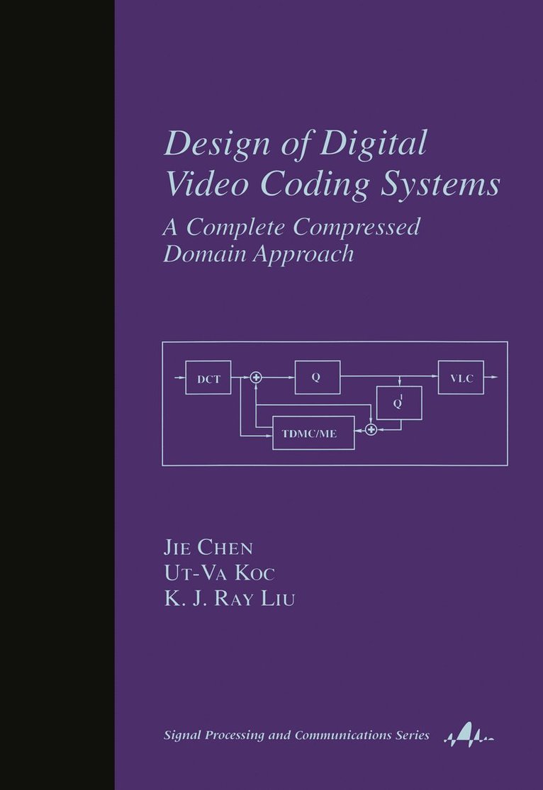 Jie Chen, Ut-Va Koc, KJ Ray Liu, USA) Koc, Ut-Va (Lucent Technologies, Murray Hill, New Jersey, USA) Liu, KJ Ray (University of Maryland, College Park, Maryland, UT-Va Koc - Design of Digital Video Coding Systems, Inbunden