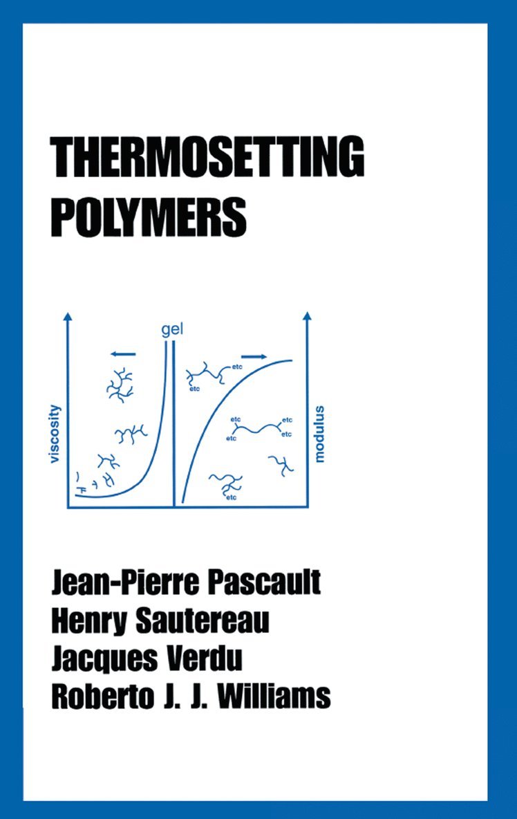 Jean-Pierre Pascault, Henry Sautereau, Jacques Verdu, Roberto J. J. Williams, Roberto J. J. (National University of Mar Del Plata) Williams - Thermosetting Polymers, Inbunden