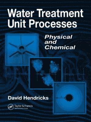 David W. Hendricks, USA) Hendricks, David W. (Colorado State University, Fort Collins - Water Treatment Unit Processes, Inbunden