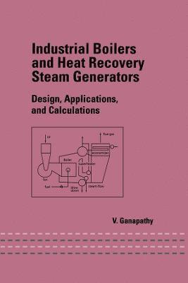 V. Ganapathy - Industrial Boilers and Heat Recovery Steam Generators, Inbunden