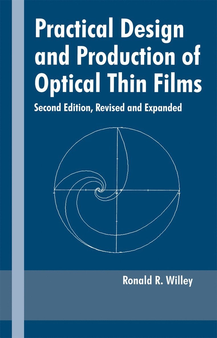 Ronald R. Willey - Practical Design and Production of Optical Thin Films, Inbunden