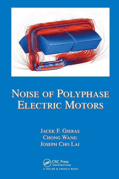 Jacek F. Gieras, Chong Wang, Joseph Cho Lai - Noise of Polyphase Electric Motors, Inbunden