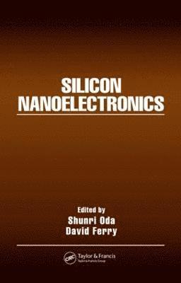 Shunri Oda, David Ferry - Silicon Nanoelectronics, Inbunden