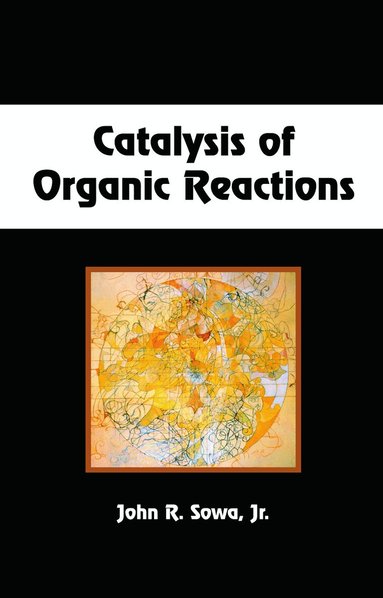 Jr. Sowa - Catalysis of Organic Reactions, Inbunden