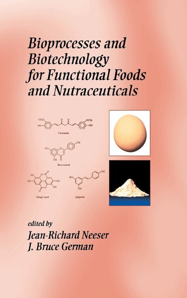 Fereidoon Shahidi, Jean-Richard Neeser, J. Bruce German - Bioprocesses and Biotechnology for Functional Foods and Nutraceuticals, Inbunden