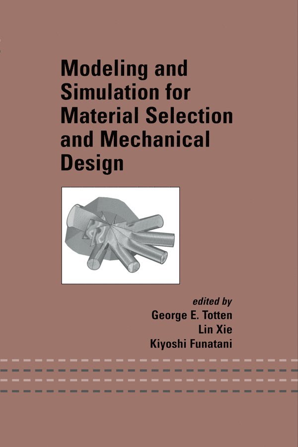 George E. Totten, Lin Xie, Kiyoshi Funatani - Modeling and Simulation for Material Selection and Mechanical Design, Inbunden