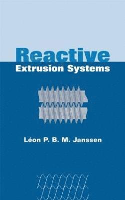 Leon P.B.M. Janssen - Reactive Extrusion Systems, Inbunden